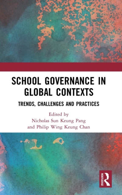 School Governance in Global Contexts : Trends, Challenges and Practices, Hardback Book