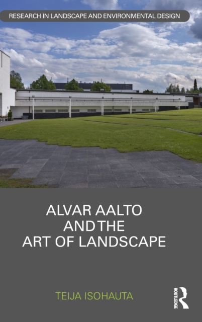 Alvar Aalto and The Art of Landscape, Hardback Book