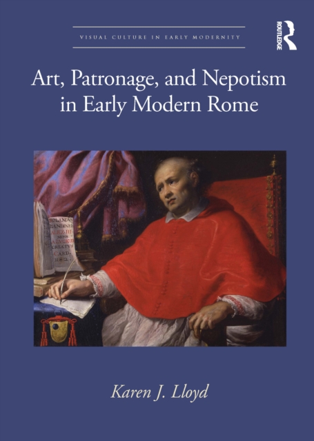 Art, Patronage, and Nepotism in Early Modern Rome, Hardback Book