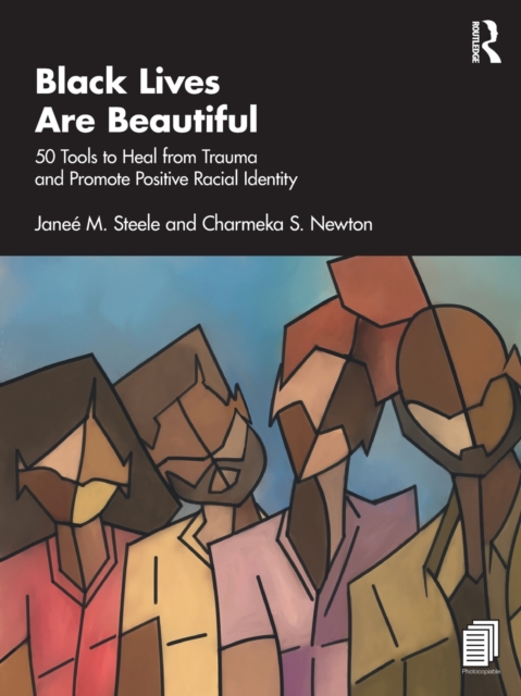 Black Lives Are Beautiful : 50 Tools to Heal from Trauma and Promote Positive Racial Identity, Paperback / softback Book