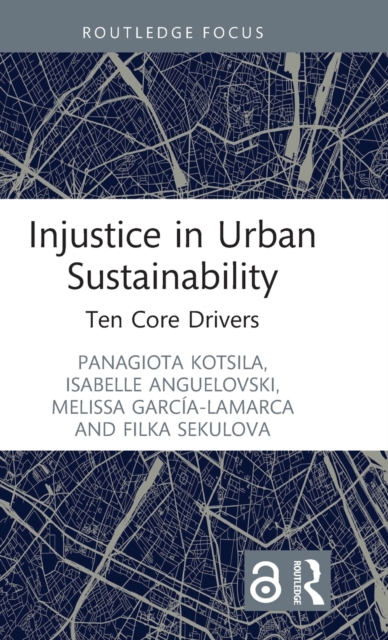 Injustice in Urban Sustainability : Ten Core Drivers, Hardback Book