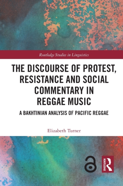 The Discourse of Protest, Resistance and Social Commentary in Reggae Music : A Bakhtinian Analysis of Pacific Reggae, Paperback / softback Book