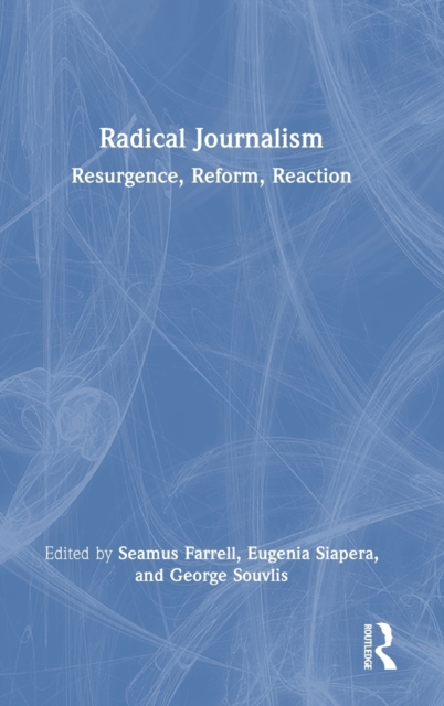 Radical Journalism : Resurgence, Reform, Reaction, Hardback Book