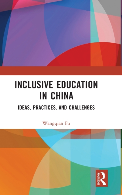 Inclusive Education in China : Ideas, Practices, and Challenges, Hardback Book