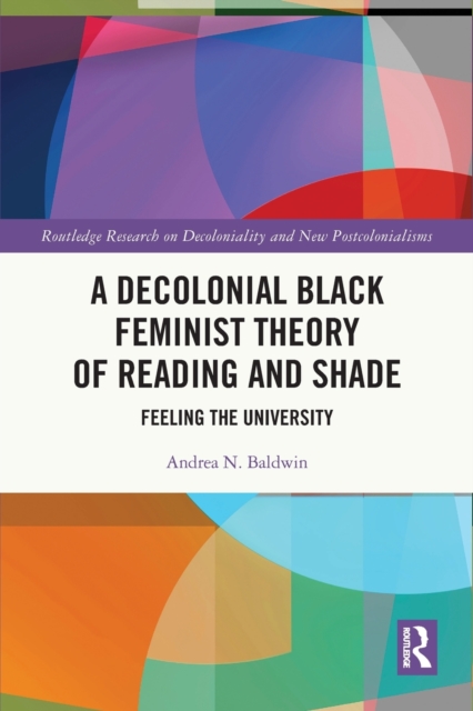 A Decolonial Black Feminist Theory of Reading and Shade : Feeling the University, Paperback / softback Book