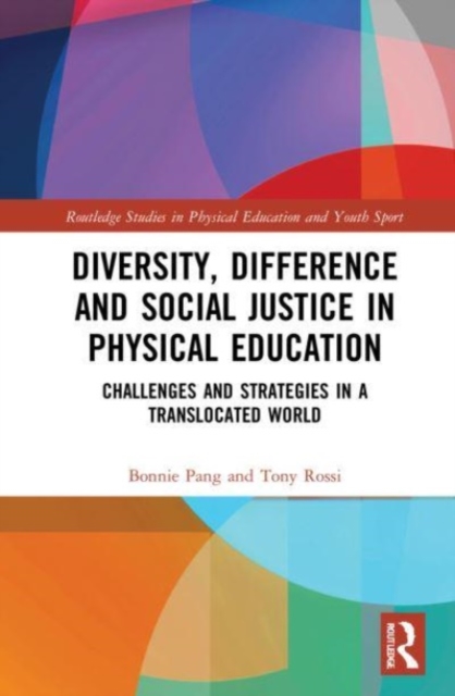 Diversity, Difference and Social Justice in Physical Education : Challenges and Strategies in a Translocated World, Paperback / softback Book
