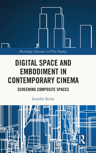 Digital Space and Embodiment in Contemporary Cinema : Screening Composite Spaces, Hardback Book