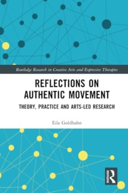 Reflections on Authentic Movement : Theory, Practice and Arts-Led Research, Paperback / softback Book