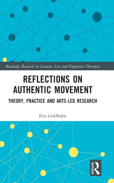 Reflections on Authentic Movement : Theory, Practice and Arts-Led Research, Hardback Book