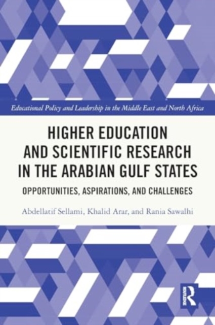 Higher Education and Scientific Research in the Arabian Gulf States : Opportunities, Aspirations, and Challenges, Paperback / softback Book