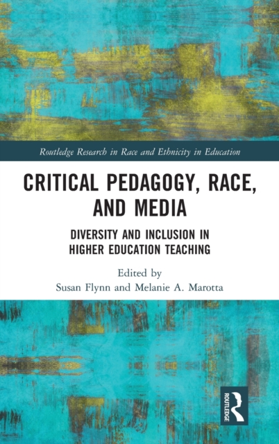 Critical Pedagogy, Race, and Media : Diversity and Inclusion in Higher Education Teaching, Hardback Book