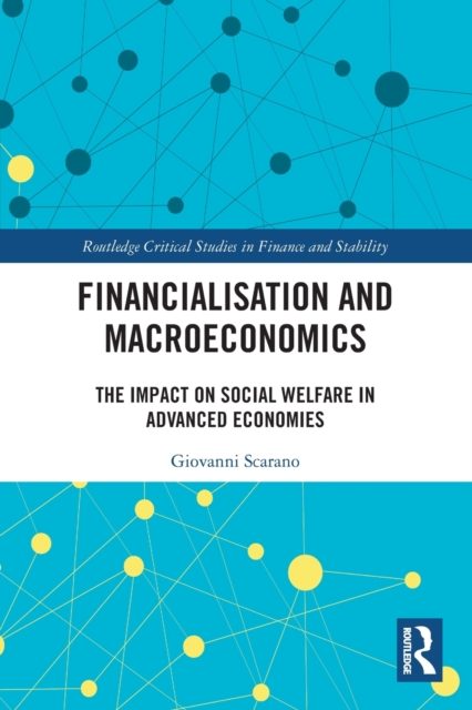 Financialization and Macroeconomics : The Impact on Social Welfare in Advanced Economies, Paperback / softback Book