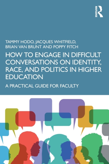 How to Engage in Difficult Conversations on Identity, Race, and Politics in Higher Education : A Practical Guide for Faculty, Paperback / softback Book