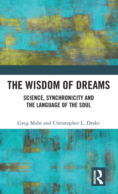 The Wisdom of Dreams : Science, Synchronicity and the Language of the Soul, Hardback Book