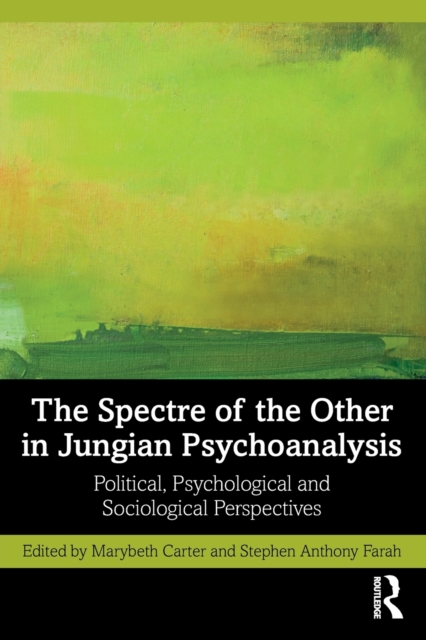 The Spectre of the Other in Jungian Psychoanalysis : Political, Psychological, and Sociological Perspectives, Paperback / softback Book
