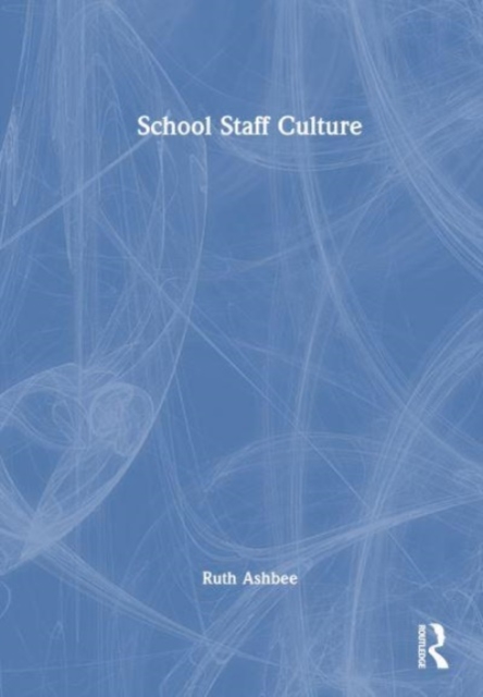School Staff Culture : Knowledge-building, Reflection and Action, Hardback Book