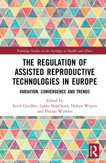 The Regulation of Assisted Reproductive Technologies in Europe : Variation, Convergence and Trends, Hardback Book