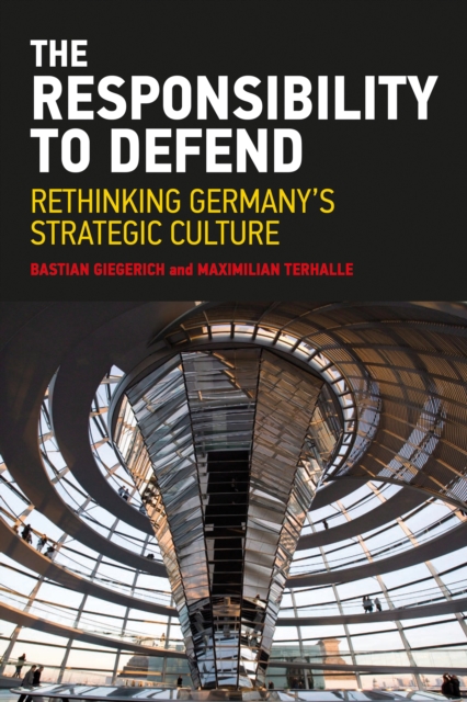 The Responsibility to Defend : Rethinking Germany's Strategic Culture, Paperback / softback Book