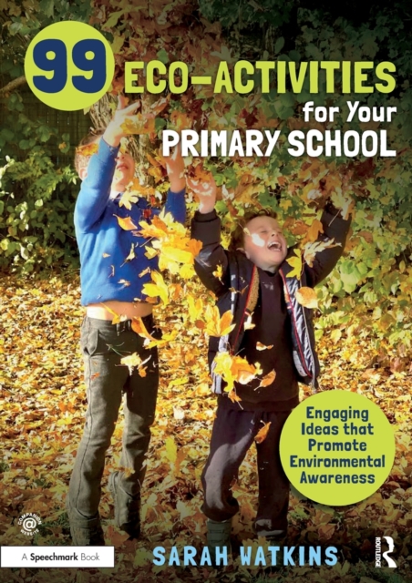 99 Eco-Activities for Your Primary School : Engaging Ideas that Promote Environmental Awareness, Paperback / softback Book