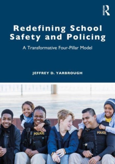 Redefining School Safety and Policing : A Transformative Four-Pillar Model, Paperback / softback Book