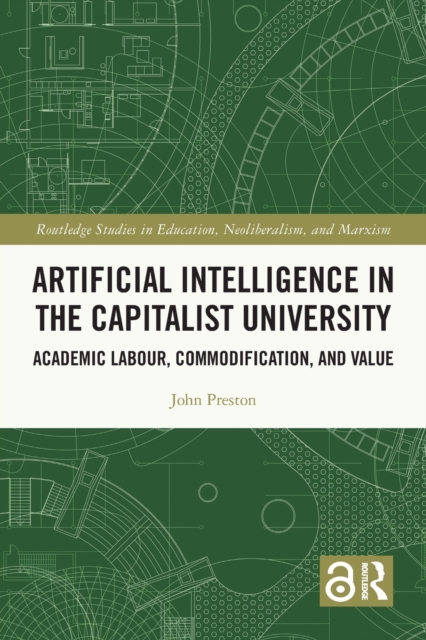 Artificial Intelligence in the Capitalist University : Academic Labour, Commodification, and Value, Paperback / softback Book