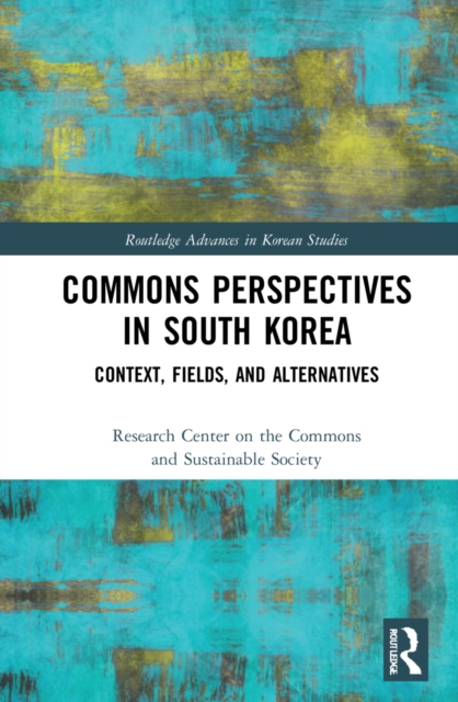Commons Perspectives in South Korea : Context, Fields, and Alternatives, Hardback Book