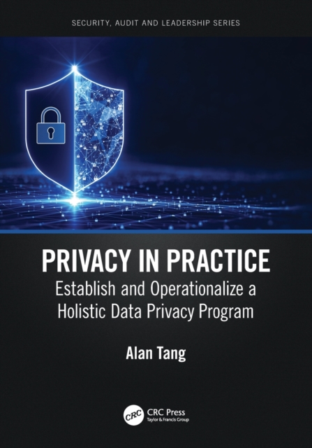 Privacy in Practice : Establish and Operationalize a Holistic Data Privacy Program, Paperback / softback Book