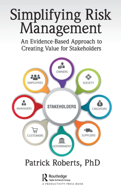 Simplifying Risk Management : An Evidence-Based Approach to Creating Value for Stakeholders, Hardback Book