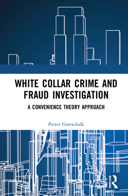 White-Collar Crime and Fraud Investigation : A Convenience Theory Approach, Hardback Book