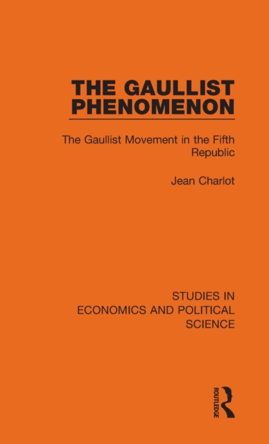 The Gaullist Phenomenon : The Gaullist Movement in the Fifth Republic, Hardback Book