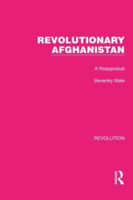 Revolutionary Afghanistan : A Reappraisal, Hardback Book