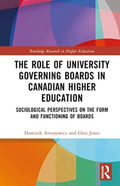 The Role of University Governing Boards in Canadian Higher Education : Sociological Perspectives on the Form and Functioning of Boards, Hardback Book