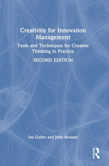 Creativity for Innovation Management : Tools and Techniques for Creative Thinking in Practice, Hardback Book