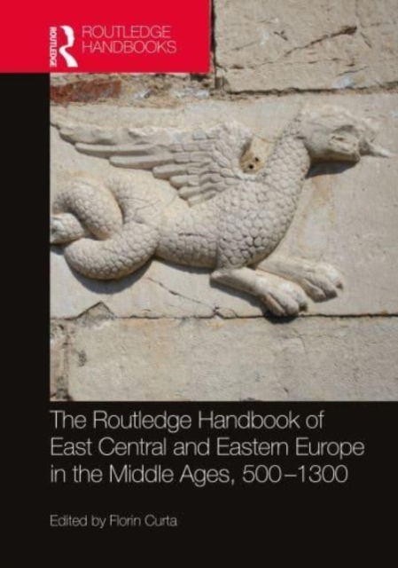 The Routledge Handbook of East Central and Eastern Europe in the Middle Ages, 500-1300, Paperback / softback Book