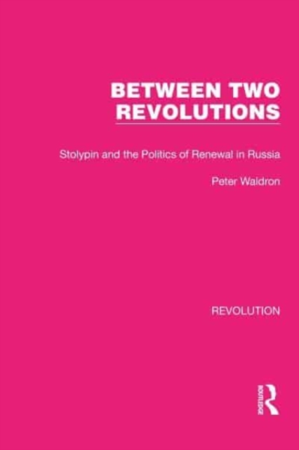 Between Two Revolutions : Stolypin and the Politics of Renewal in Russia, Hardback Book