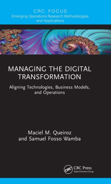 Managing the Digital Transformation : Aligning Technologies, Business Models, and Operations, Hardback Book