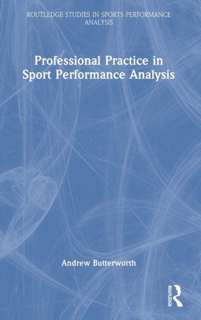 Professional Practice in Sport Performance Analysis, Hardback Book