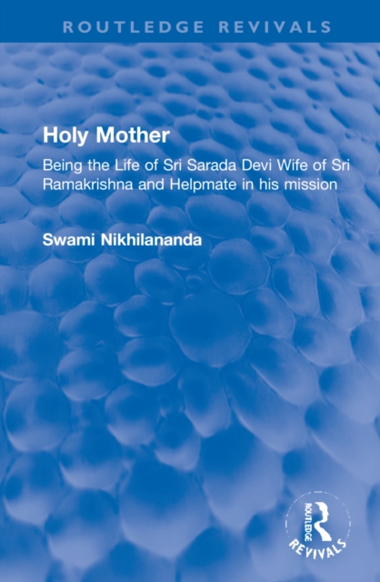 Holy Mother : Being the Life of Sri Sarada Devi Wife of Sri Ramakrishna and Helpmate in his mission, Hardback Book
