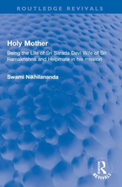 Holy Mother : Being the Life of Sri Sarada Devi Wife of Sri Ramakrishna and Helpmate in his mission, Paperback / softback Book