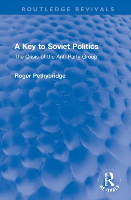 A Key to Soviet Politics : The Crisis of the Anti-Party Group, Hardback Book