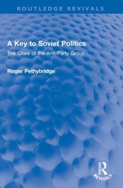 A Key to Soviet Politics : The Crisis of the Anti-Party Group, Paperback / softback Book