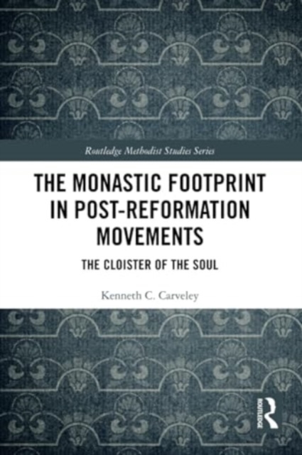 The Monastic Footprint in Post-Reformation Movements : The Cloister of the Soul, Paperback / softback Book
