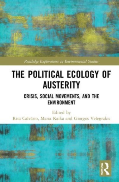 The Political Ecology of Austerity : Crisis, Social Movements, and the Environment, Paperback / softback Book