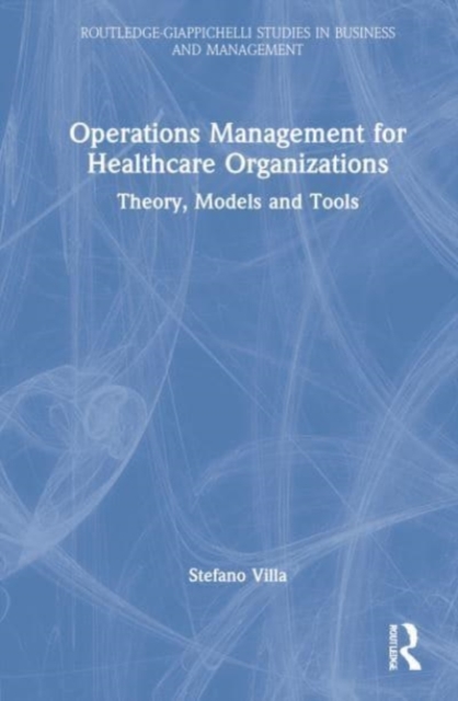 Operations Management for Healthcare Organizations : Theory, Models and Tools, Hardback Book