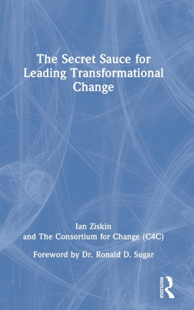 The Secret Sauce for Leading Transformational Change, Hardback Book