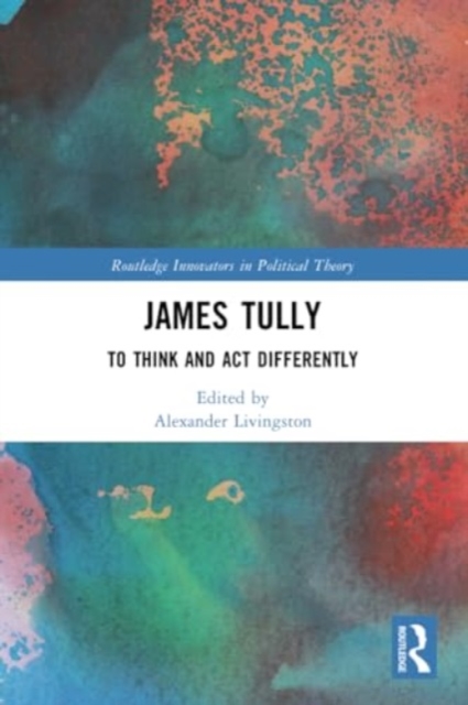 James Tully : To Think and Act Differently, Paperback / softback Book