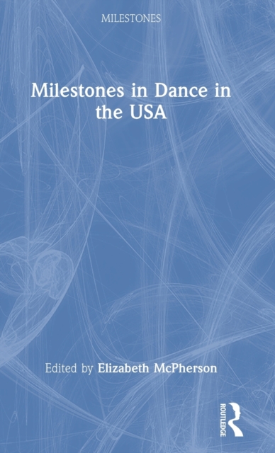Milestones in Dance in the USA, Hardback Book