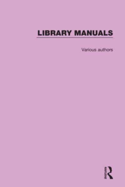 Library Manuals : Comprising The Library Association Series of Library Manuals and The Practical Library Handbooks, Multiple-component retail product Book