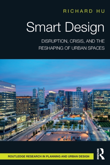 Smart Design : Disruption, Crisis, and the Reshaping of Urban Spaces, Paperback / softback Book