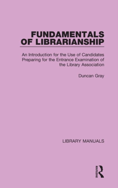 Fundamentals of Librarianship : An Introduction for the Use of Candidates Preparing for the Entrance Examination of the Library Association, Hardback Book